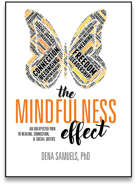 The Mindfulness Effect: An Unexpected Path to Healing, Connection & Social Justice by Dena Samuels, PhD